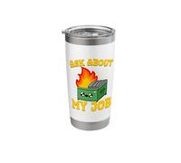 Ask About My Job Cute Dumpster On Fire Funny Dumpster Fire Stainless Steel Insulated Tumbler