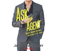 Ask an Agent: Brutally Answered Questions for Actors of All Stages