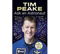 Tim Peake – Ask an Astronaut: My Guide to Life in Space