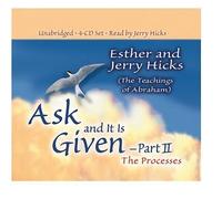 Ask and It Is Given - Part II: The Processes (Pt.II) by Esther Hicks (2005) Audio CD