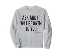 Ask and It Will Be Given to You Matthew 7:7 Faith Prayer Sweatshirt
