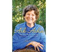 Ask Asha: Heartfelt Answers to Everyday Dilemmas on the Spiritual Path