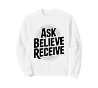 Ask Believe Receive Christian Inspirational Quote Sweatshirt