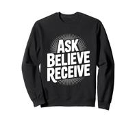 Ask Believe Receive Christian Inspirational Quote Sweatshirt