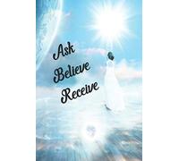 Ask Believe Receive: Journal