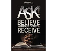 ASK!: Believe Without Doubt & Receive (Faith Re-Imagined)