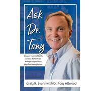 Ask Dr. Tony: Answers from the World's Leading Authority on Asperger's Syndrome/High-Functioning Autism