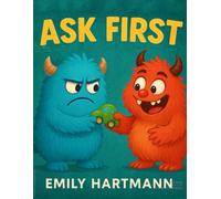 Ask First: Children’s Book about Personal Space and Boundaries, Emotions and Big Feelings for Kids, Preschool and Kindergarten, Ages 2-6 (Big Feelings Monsters)