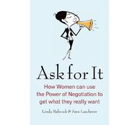 Ask For It: How women can use the power of negotiation to get what they really want