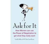 Ask For It: How women can use the power of negotiation to get what they really want