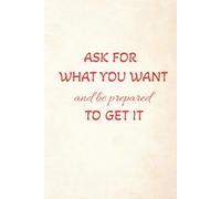 Ask for What You Want and Be Prepared to Get it: Prayer Journal