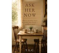Ask Her Now: What to Ask When You're Researching Your Family -- and How to Ask It