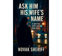 Ask Him His Wife’s Name: A quiet love with a loud body count