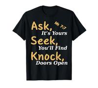 Ask Its Yours Seek You'll Find Knock Doors Open Mt 7:7 T-Shirt