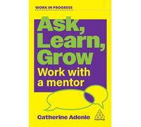 Ask, Learn, Grow: Work With a Mentor (Work in Progress series)