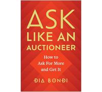 Ask Like an Auctioneer: How to Ask For More and Get It