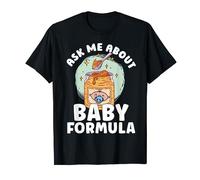 Ask Me About Baby Formula Funny Idea Parents T-Shirt