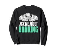 Ask Me About Banking Finance Hustle Money Talk Sweatshirt