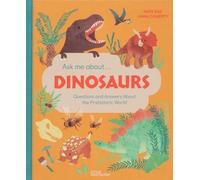 Ask Me About... Dinosaurs: Questions and Answers about the Prehistoric World