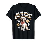 Ask Me About Dog Training Obedience Behavior - T-Shirt