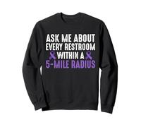 Ask Me About Every Restroom Within A 5 Mile Radius Sweatshirt