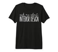 Ask Me About Interior Design - Funny Interior Designer Premium T-Shirt