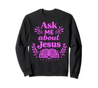 Ask Me About Jesus Christian Faith Bible Verse Scripture God Sweatshirt