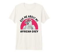 Ask Me About My African Grey Parrot Premium T-Shirt