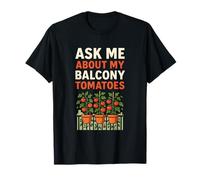 Ask Me About My Balcony Tomatoes | Urban Garden T-Shirt