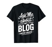 Ask Me About My Blog Blogging Content Creator T-Shirt