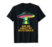 Ask Me About My Butthole | Funny UFO | Alien Abduction T-Shirt