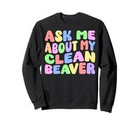 Ask Me About My Clean Beaver Edgy Adult Humor Goofy Funny Sweatshirt