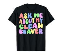 Ask Me About My Clean Beaver Edgy Adult Humor Goofy Funny T-Shirt