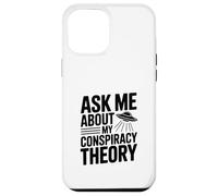 Ask Me About My Conspiracy Theory UFO Lover Case for iPhone 12 Pro Max