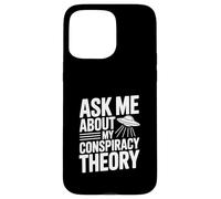 Ask Me About My Conspiracy Theory UFO Lover Case for iPhone 15 Pro Max