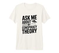 Ask Me About My Conspiracy Theory UFO Lover Premium T-Shirt