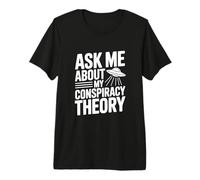 Ask Me About My Conspiracy Theory UFO Lover Premium T-Shirt