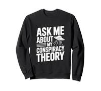 Ask Me About My Conspiracy Theory UFO Lover Sweatshirt