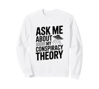 Ask Me About My Conspiracy Theory UFO Lover Sweatshirt