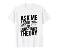 Ask Me About My Conspiracy Theory UFO Lover T-Shirt