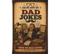 Ask Me About My Dad Jokes: Where The Magic Happens