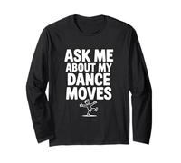 Ask Me About My Dance Moves Long Sleeve T-Shirt