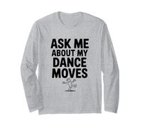 Ask Me About My Dance Moves Long Sleeve T-Shirt