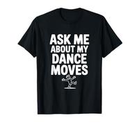 Ask Me About My Dance Moves T-Shirt
