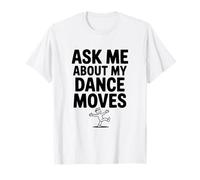 Ask Me About My Dance Moves T-Shirt