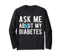 Ask Me About My Diabetes Diabetic Long Sleeve T-Shirt