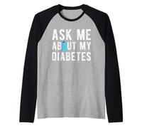 Ask Me About My Diabetes Diabetic Raglan Baseball Tee