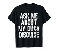 Ask Me About My Duck Disguise T-Shirt