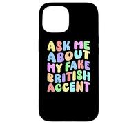 Ask Me About My Fake British Accent | Edgy Adult Humor Funny Case for iPhone 15