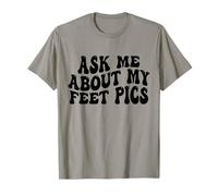 Ask Me About My Feet Pics Funny Feet Pics Conversation T-Shirt